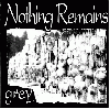 NOTHING REMAINS "Grey"